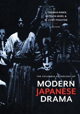 The Columbia Anthology of Modern Japanese Drama by Rimer, J. Thomas