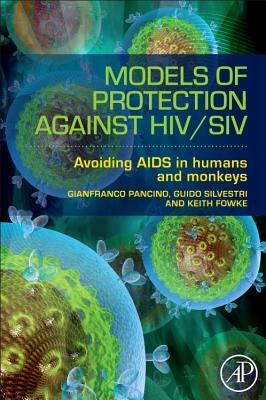 Models of Protection Against Hiv/Siv: Models of Protection Against Hiv/Siv by Pancino, Gianfranco