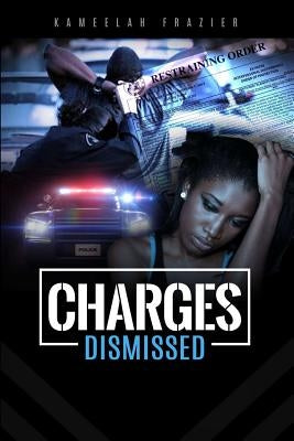 Charges Dismissed (From Abused To Charged) by Frazier, Kameelah S.