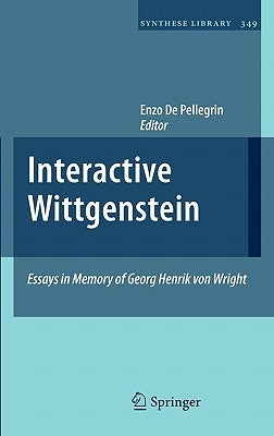 Interactive Wittgenstein: Essays in Memory of Georg Henrik Von Wright by De Pellegrin, Enzo