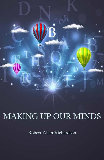 Making Up Our Minds by Richardson, Robert Allan