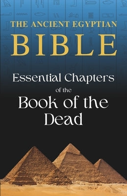 The Ancient Egyptian Bible: Essential Chapters of the Book of the Dead by Marage, Sven