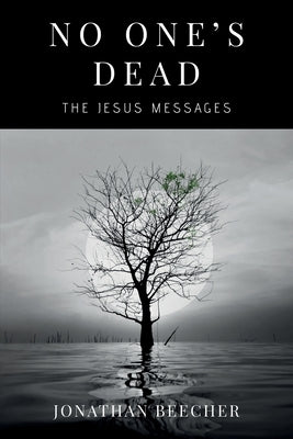 No One's Dead: The Jesus Messages by Beecher, Jonathan