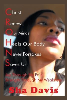 Crohns: Joy Through My Pain Strength Through My Weakness by Davis, Sha