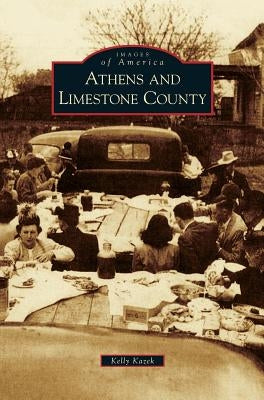 Athens and Limestone County by Kazek, Kelly