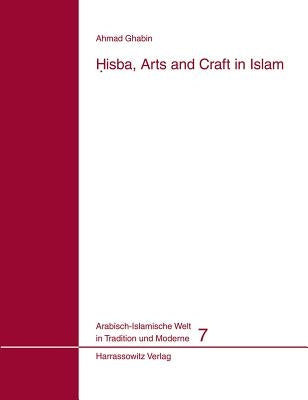 Hisba, Arts and Craft in Islam by Ghabin, Ahmad