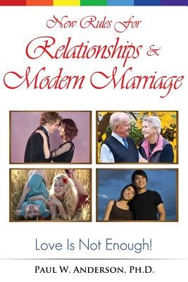 New Rules for Relationships and Marriage: Love Is Not Enough. by Anderson, Paul W.