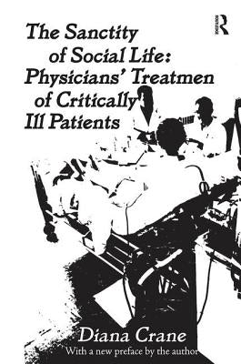 The Sanctity of Social Life: Physicians Treatment of Critically Ill Patients by Crane, Diana