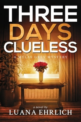 Three Days Clueless: A Mylas Grey Mystery by Ehrlich, Luana