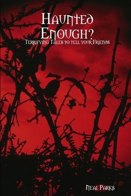 Haunted Enough? Terrifying Tales to Tell your Friends - Paranormal Chronicles 2 by Parks, Neal
