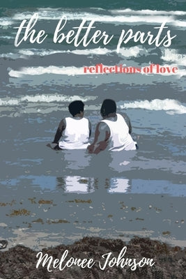 The better parts: reflections of love by Johnson, Melonee