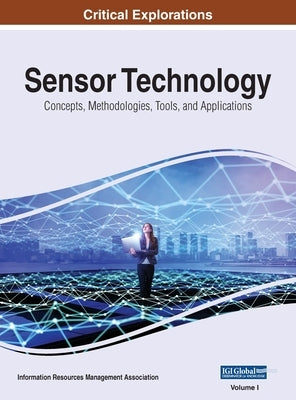 Sensor Technology: Concepts, Methodologies, Tools, and Applications, VOL 1 by Management Association, Information Reso