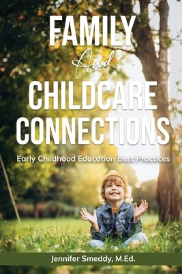Family and Childcare Connections: Early Childhood Education Best Practices by Smeddy, Jennifer