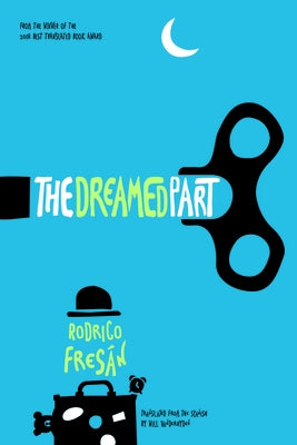 The Dreamed Part by Fresán, Rodrigo
