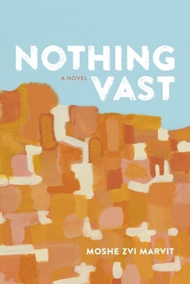 Nothing Vast by Marvit, Moshe Zvi