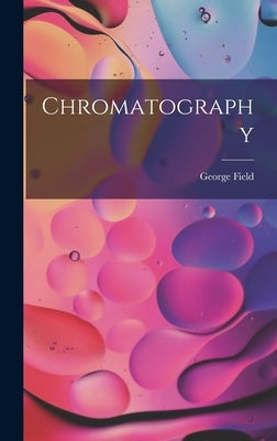 Chromatography by Field, George