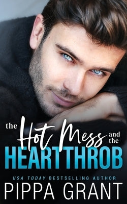 The Hot Mess and the Heartthrob by Grant, Pippa