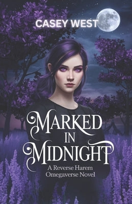 Marked in Midnight: A reverse harem omegaverse novel by West, Casey