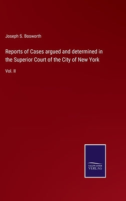 Reports of Cases argued and determined in the Superior Court of the City of New York: Vol. II by Bosworth, Joseph S.