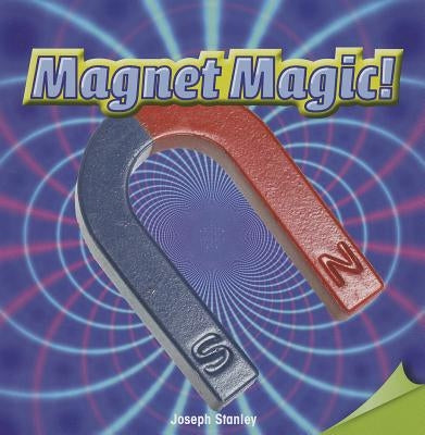 Magnet Magic! by Stanley, Joseph