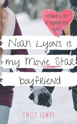 Noah Lyons is My Movie Star Boyfriend: A Sweet YA Romance by Lowry, Emily