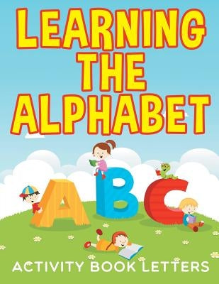 Learning the Alphabet: Activity Book Letters by Jupiter Kids