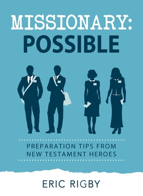 Missionary Possible: Preparation Tips from New Testament Heroes by Rigby, Eric