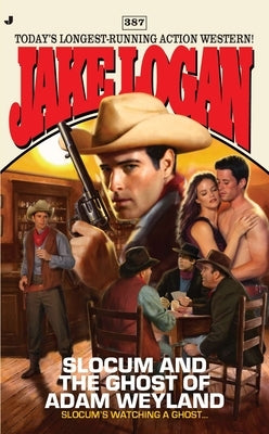 Slocum #387: Slocum and the Ghost of Adam Weyland by Logan, Jake