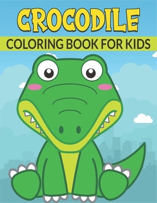 Crocodile Coloring Book For Kids: 50 Crocodile Designs for Kids And Toddlers by Publications, Rr