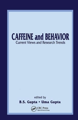 Caffeine and Behavior: Current Views & Research Trends: Current Views and Research Trends by Gupta, B. S.