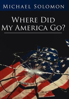 Where Did My America Go? by Solomon, Michael