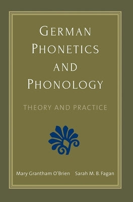German Phonetics and Phonology: Theory and Practice by O'Brien, Mary Grantham