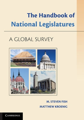 The Handbook of National Legislatures: A Global Survey by Fish, M. Steven