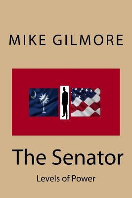 The Senator: Levels Of Power by Gilmore, Mike