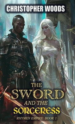 The Sword and the Sorceress by Woods, Christopher