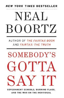 Somebody's Gotta Say It by Boortz, Neal