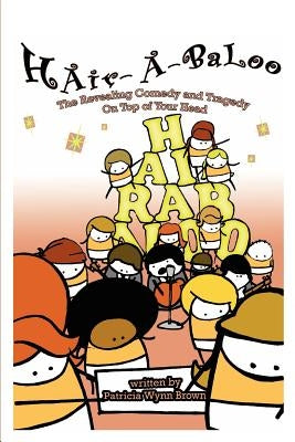 Hair-A-Baloo: The Revealing Comedy and Tragedy on Top of Your Head by Brown, Patricia Wynn