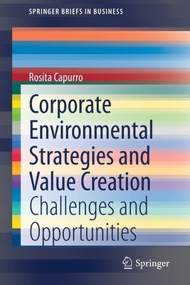 Corporate Environmental Strategies and Value Creation: Challenges and Opportunities by Capurro, Rosita