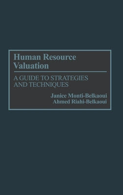 Human Resource Valuation: A Guide to Strategies and Techniques by Riahi-Belkaoui, Ahmed