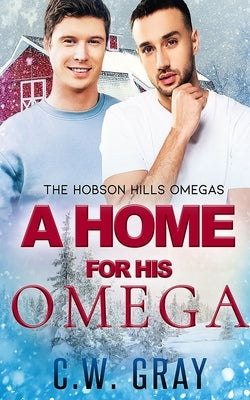 A Home for His Omega by Gray, C. W.