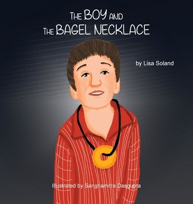 The Boy and the Bagel Necklace by Soland, Lisa