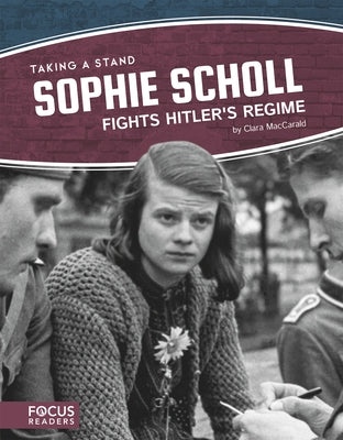 Sophie Scholl Fights Hitler's Regime by Maccarald, Clara