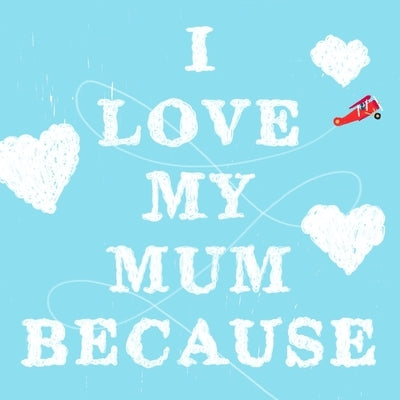 I Love My Mum Because by James, Petra