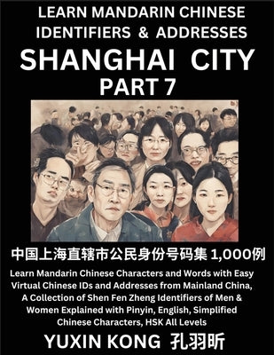Shanghai City of China (Part 7): Learn Mandarin Chinese Characters and Words with Easy Virtual Chinese IDs and Addresses from Mainland China, A Collec by Kong, Yuxin