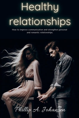 Healthy Relationships by Johansen, Phillip A.