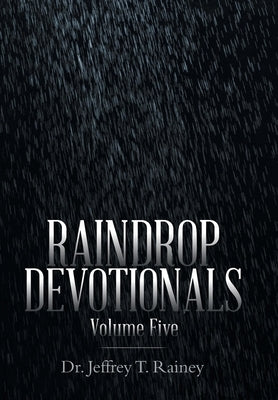 Raindrop Devotionals: Volume Five by Rainey, Jeffrey T.