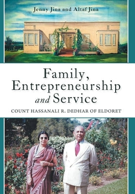 Family, Entrepreneurship and Service: Count Hassanali R. Dedhar of Eldoret by Jina, Jenny