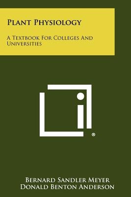 Plant Physiology: A Textbook For Colleges And Universities by Meyer, Bernard Sandler