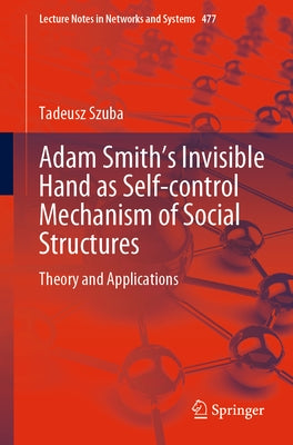 Adam Smith's Invisible Hand as Self-Control Mechanism of Social Structures: Theory and Applications by Szuba, Tadeusz