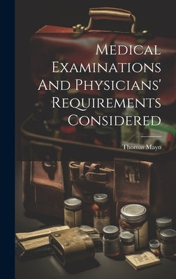 Medical Examinations And Physicians' Requirements Considered by Mayo, Thomas